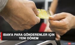 IBAN’a Para Gönderenler İçin Yeni Dönem