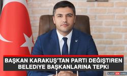 Başkan Karakuş’tan Parti Değiştiren Belediye Başkanlarına Tepki