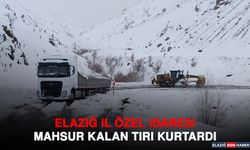 Elazığ İl Özel İdaresi Mahsur Kalan Tırı Kurtardı