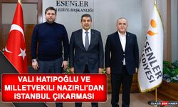 Vali Hatipoğlu ve Milletvekili Nazırlı’dan İstanbul Çıkarması