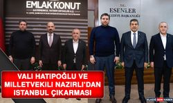 Vali Hatipoğlu ve Milletvekili Nazırlı’dan İstanbul Çıkarması