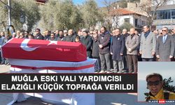 Muğla Eski Vali Yardımcısı Elazığlı Küçük Toprağa Verildi