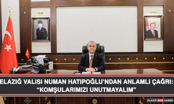 Elazığ Valisi Numan Hatipoğlu’ndan Anlamlı Çağrı: “Komşularımızı Unutmayalım”