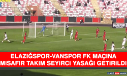 Elazığspor-Vanspor FK Maçına Misafir Takım Seyirci Yasağı Getirildi