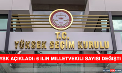 YSK Açıkladı: 6 İlin Milletvekili Sayısı Değişti