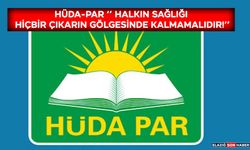 HÜDA-PAR ‘’ Halkın Sağlığı Hiçbir Çıkarın Gölgesinde Kalmamalıdır!’’