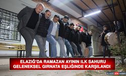 Elazığ’da Ramazan Ayının İlk Sahuru Geleneksel Gırnata Eşliğinde Karşılandı