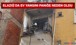 Elazığ’da Ev Yangını Paniğe Neden Oldu