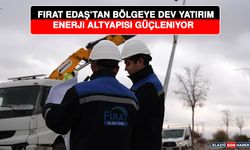 Fırat EDAŞ’tan Bölgeye Dev yatırım Enerji Altyapısı Güçleniyor