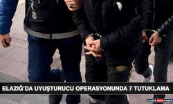 Elazığ’da Uyuşturucu Operasyonunda 7 Tutuklama