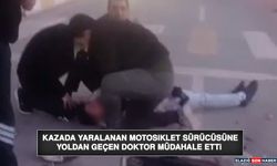 Kazada Yaralanan Motosiklet Sürücüsüne Yoldan Geçen Doktor Müdahale Etti