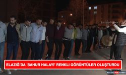 Elazığ’da 'Sahur Halayı' Renkli Görüntüler Oluşturdu