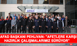 Afad Başkanı Pehlivan: "Afetlere Karşı Hazırlık Çalışmalarımız Sürüyor"