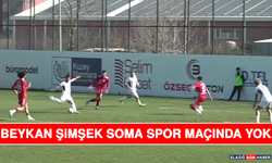 Beykan Şimşek Soma Spor Maçında Yok