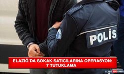 Elazığ’da Sokak Satıcılarına Operasyon: 7 Tutuklama