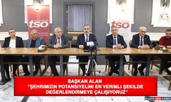 Başkan Alan “Şehrimizin Potansiyelini En Verimli Şekilde Değerlendirmeye Çalışıyoruz”