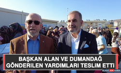 Başkan Alan ve Dumandağ Gönderilen Yardımları Teslim Etti