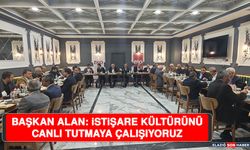 Başkan Alan: İstişare Kültürünü Canlı Tutmaya Çalışıyoruz