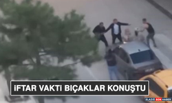 İftar Vakti Bıçaklar Konuştu