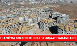 Elazığ’da 608 Konutun Kaba İnşaatı Tamamlandı