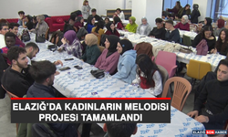 Elazığ’da Kadınların Melodisi Projesi Tamamlandı