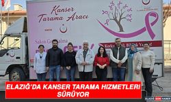 Elazığ’da Kanser Tarama Hizmetleri Sürüyor