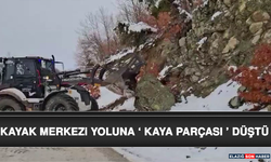 Kayak Merkezi Yoluna ‘ Kaya Parçası ’ Düştü