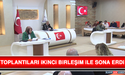 Toplantıları İkinci Birleşim İle Sona Erdi