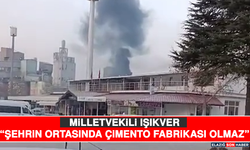 Milletvekili Işıkver “Şehrin Ortasında Çimento Fabrikası Olmaz”