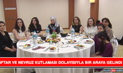 İftar ve Nevruz Kutlaması Dolayısıyla Bir Araya Gelindi