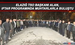 Elazığ TSO Başkanı Alan, İftar Programında Muhtarlarla Buluştu