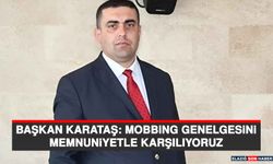 Başkan Karataş: Mobbing Genelgesini Memnuniyetle Karşılıyoruz