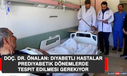 Doç. Dr. Önalan: Diyabetli Hastalar, Prediyabetik Dönemlerde Tespit Edilmesi Gerekiyor