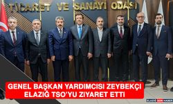 Genel Başkan Yardımcısı Zeybekçi Elazığ TSO’yu Ziyaret Etti