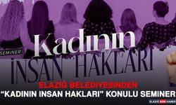 Elazığ Belediyesinden “Kadının İnsan Hakları” Konulu Seminer