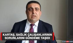 Kartaş, Sağlık Çalışanlarının Sorunlarını Gündeme Taşıdı