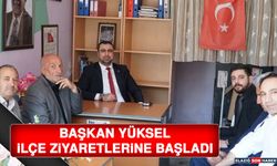 Başkan Yüksel, İlçe Ziyaretlerine Başladı