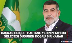 Başkan Suiçer: Hastane Yerinin Tahsisi Geleceği Düşünen Doğru Bir Karar