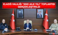 Elazığ Valiliği “2025 Aile Yılı” Toplantısı Gerçekleştirildi