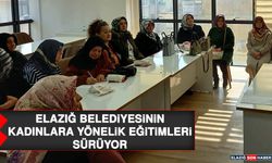 Elazığ Belediyesinin Kadınlara Yönelik Eğitimler Sürüyor