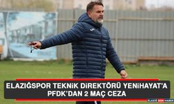 Elazığspor Teknik Direktörü Yenihayat’a PFDK’dan 2 Maç Ceza