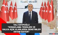 Vali Hatipoğlu “Konaklama Tesisleri ve Halka Açık Alanlarda Denetimler Devam Ediyor”