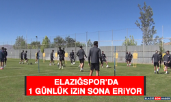 Elazığspor’da 1 Günlük İzin Sona Eriyor