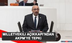 Milletvekili Açıkkapı’ndan AKPM’ye Tepki