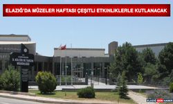 Elazığ’da Müzeler Haftası Çeşitli Etkinliklerle Kutlanacak