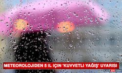 Meteorolojiden 5 İl İçin 'Kuvvetli Yağış' Uyarısı