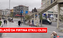 Elazığ’da Fırtına Etkili Oldu
