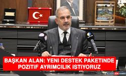 Başkan Alan: Yeni Destek Paketinde Pozitif Ayrımcılık İstiyoruz
