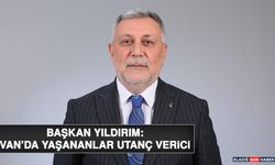 Başkan Yıldırım: Van’da Yaşananlar Utanç Verici