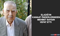 Elazığ’ın Kanaat Önderlerinden Mehmet Baygın Vefat Etti